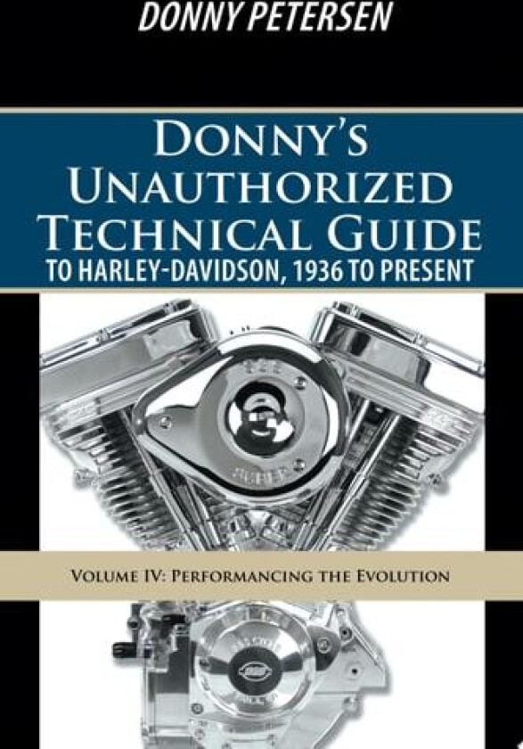 Donny's Unauthorized Technical Guide to Harley-Davidson, 1936 to Present: Volume IV: Performancing the Evolution av Donny Petersen (Paperback)