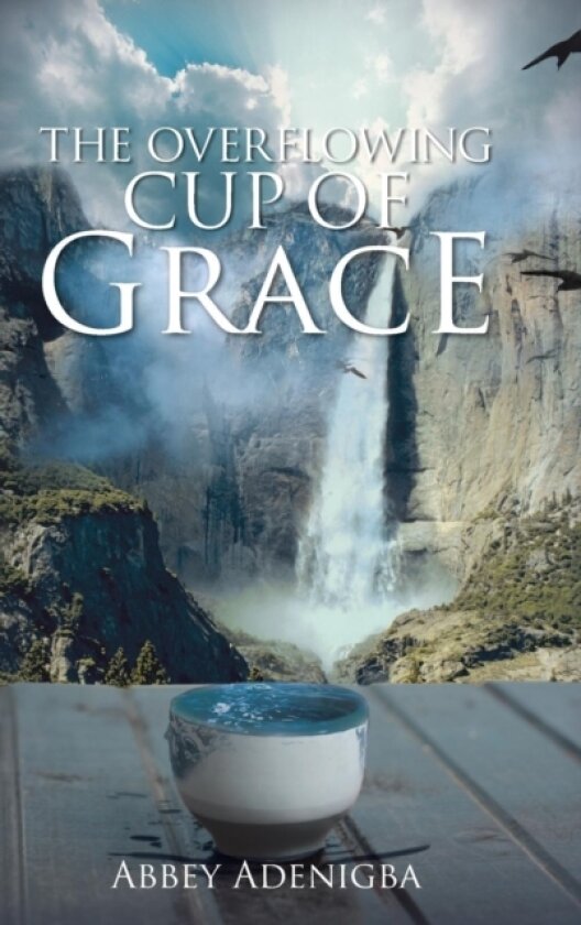 The Overflowing Cup of GRACE av Abbey Adenigba (Hardcover)