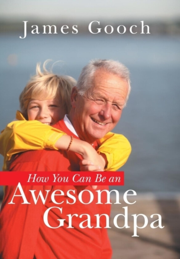 How You Can Be an Awesome Grandpa av James Gooch (Hardcover)