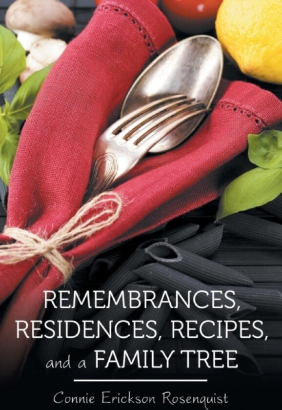 Remembrances, Residences, Recipes, and a Family Tree av Connie Erickson Rosenquist (Paperback)