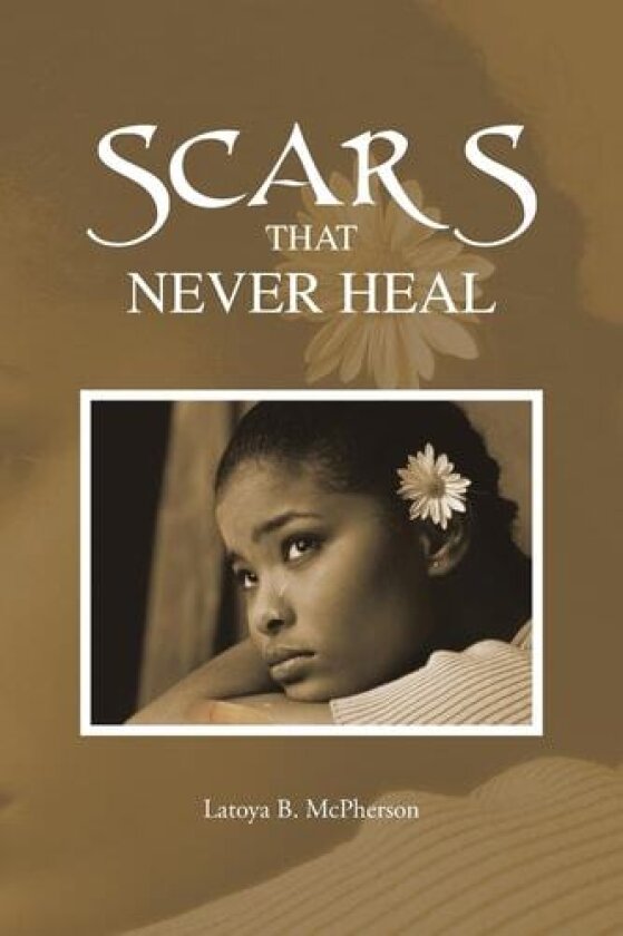 Scars That Never Heal av Latoya B. McPherson (Paperback)