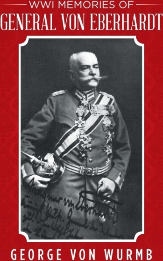 WWI Memories of General von Eberhardt av George Von Wurmb (Hardcover)