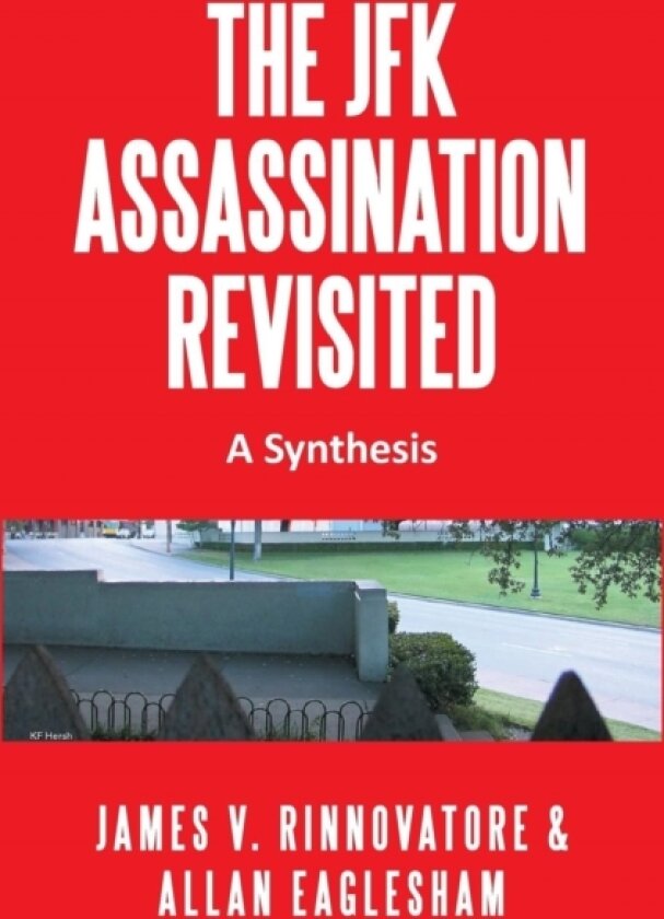 The JFK Assassination Revisited av James V Rinnovatore, Allan Eaglesham (Hardcover)