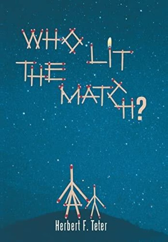 Who Lit the Match? av Herbert F Teter (Hardcover)