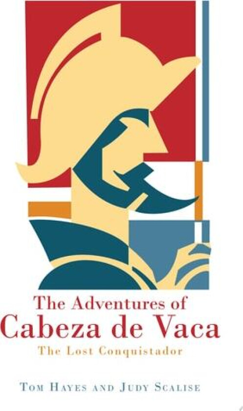 The Adventures of Cabeza de Vaca: The Lost Conquistador av Tom Hayes (Paperback)