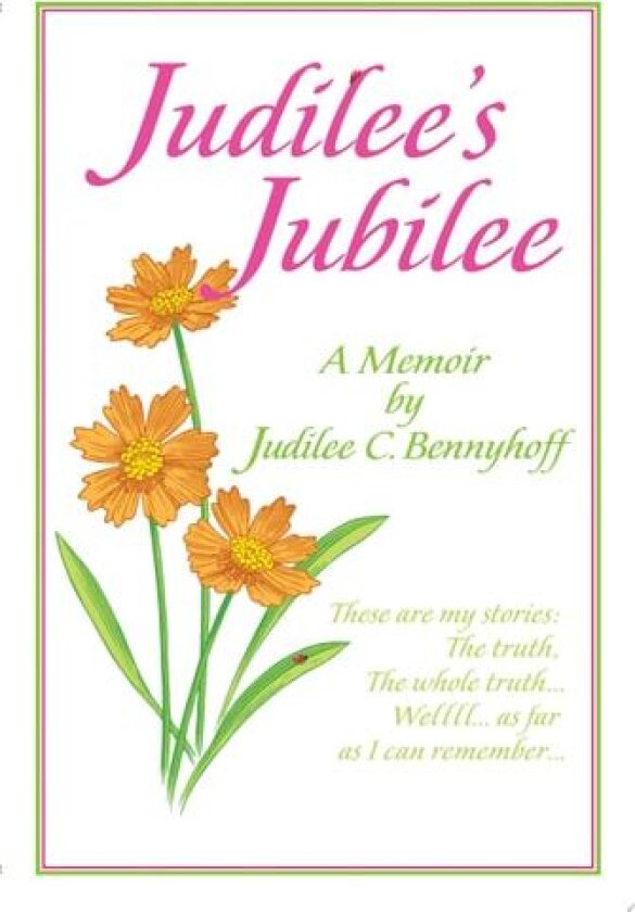 Judilee's Jubilee: A Memoir . . . The Truth, The Whole Truth and Nothing But The Truth. Well, That Is . . . As Far As I Can Remember. av Judilee C. Bennyhoff (Paperback)