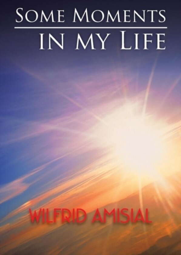 Some Moments in My Life av Wilfrid Amisial (Paperback)