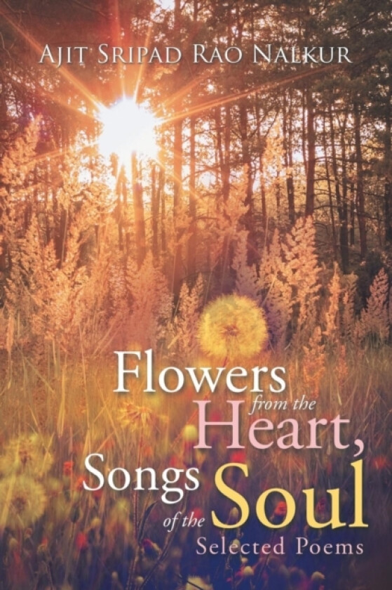 Flowers from the Heart, Songs of the Soul av Ajit Sripad Rao Nalkur (Paperback)