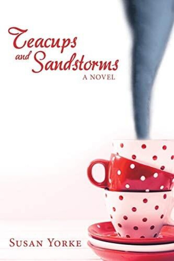 Teacups and Sandstorms: A Novel av Susan Yorke (Paperback)