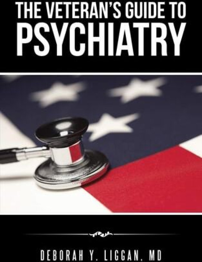 The Veteran's Guide to Psychiatry av Deborah Y. Liggan MD (Paperback)
