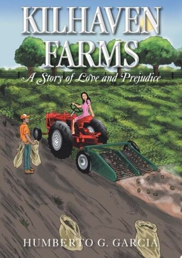 Kilhaven Farms: A Story of Love and Prejudice av Humberto G. Garcia (Paperback)