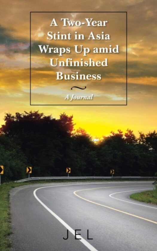 A Two-Year Stint in Asia Wraps Up amid Unfinished Business av Jel (Paperback)