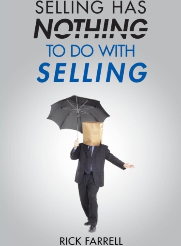 Selling Has Nothing to Do with Selling av Rick Farrell (Paperback)