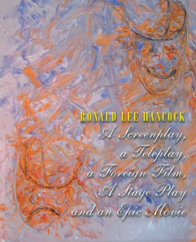 A Screenplay, a Teleplay, a Foreign Film, A Stage Play and an Epic Movie av Ronald Lee Hancock (Paperback)
