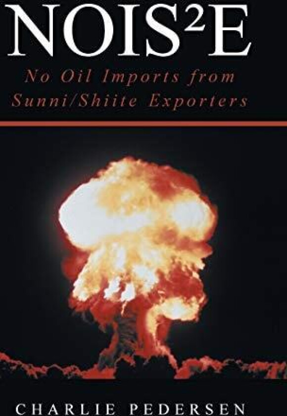 Nois²e: No Oil Imports from Sunni/Shiite Exporters av Charlie Pedersen (Hardcover)