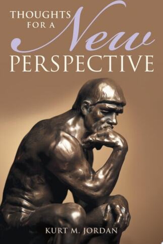 Thoughts for a New Perspective av Kurt M. Jordan (Paperback)