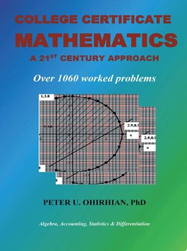 College Certificate Mathematics: A Twenty-First-Century Approach With Over 1060 Solved Examples av Peter U. Ohirhian (Paperback)