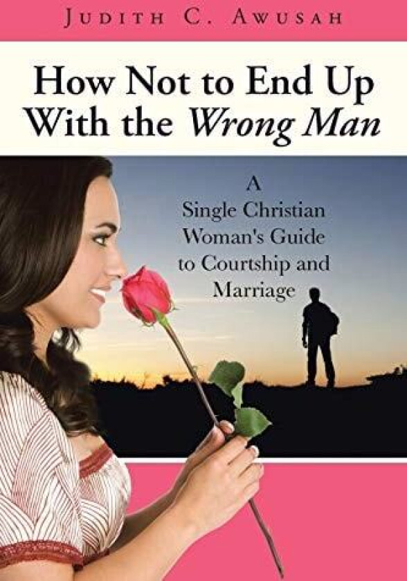 How Not to End Up With the Wrong Man av Judith C Awusah (Paperback)