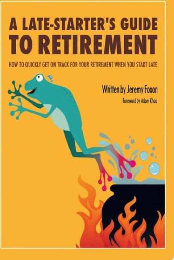 A Late-Starter's Guide to Retirement: How to Quickly Get on Track for Your Retirement When You Start Late av Jeremy Foxon (Paperback)