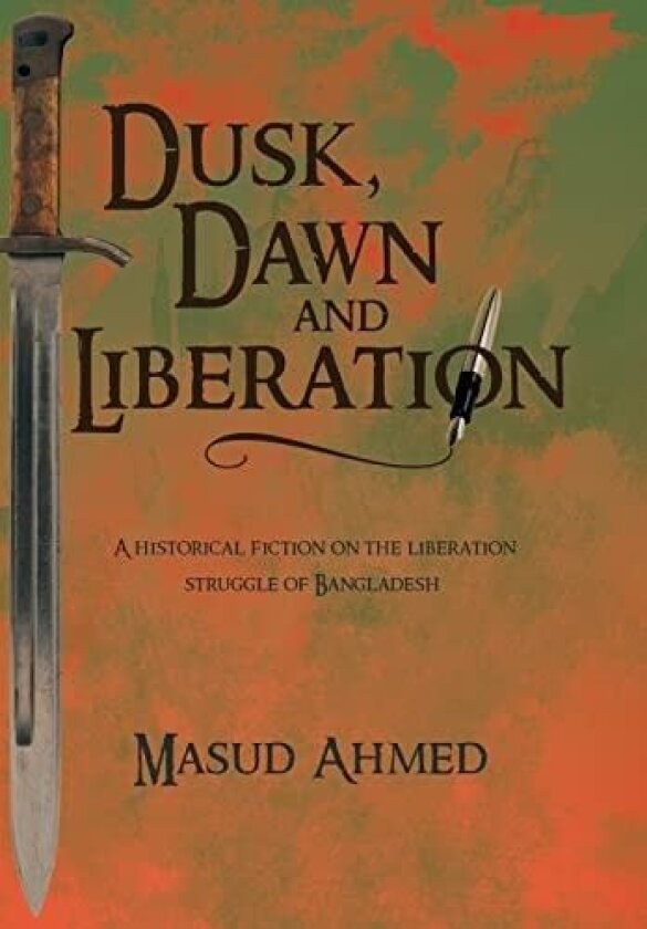Dusk, Dawn and Liberation av Masud Ahmed (Hardcover)