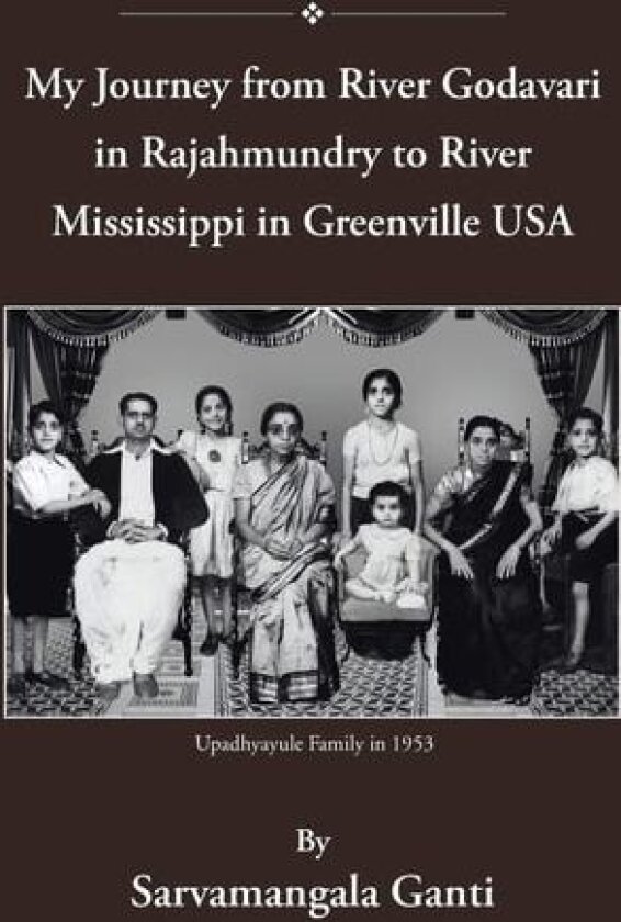 My Journey from Godavari in Rajahmundry to Mississippi in Greenville, USA av Sarvamangala Ganti (Paperback)