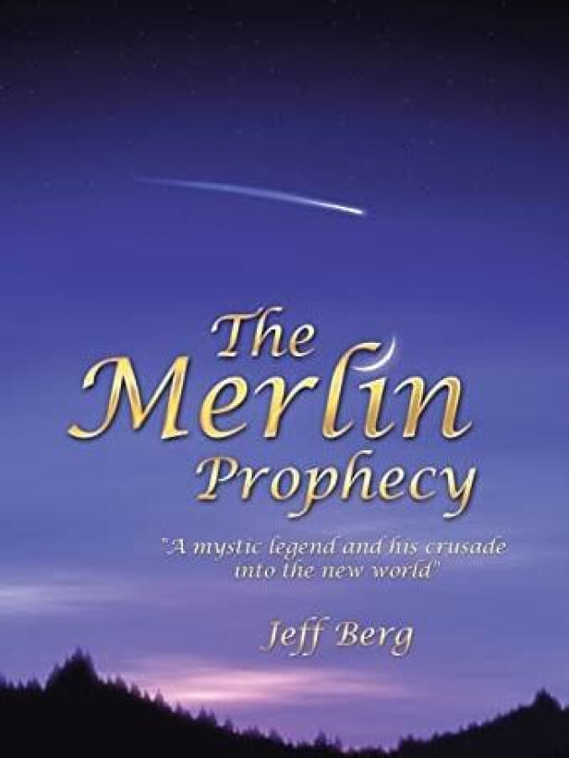 The Merlin Prophecy: A Mystic Legend and His Crusade Into the New World av Jeff Berg (Hardcover)