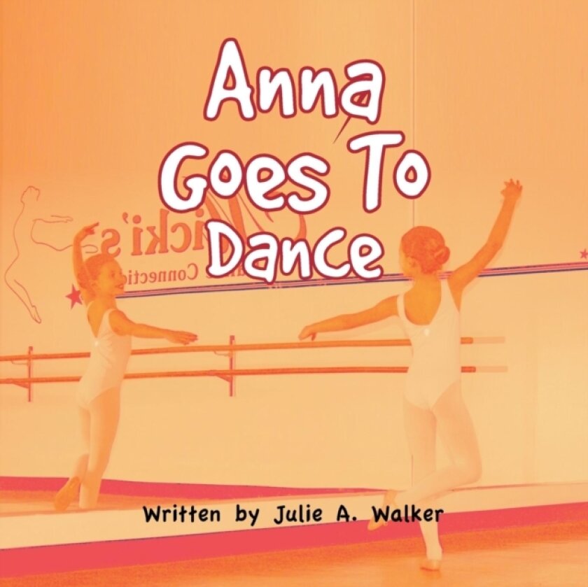 Anna Goes To Dance av Julie A Walker (Paperback)