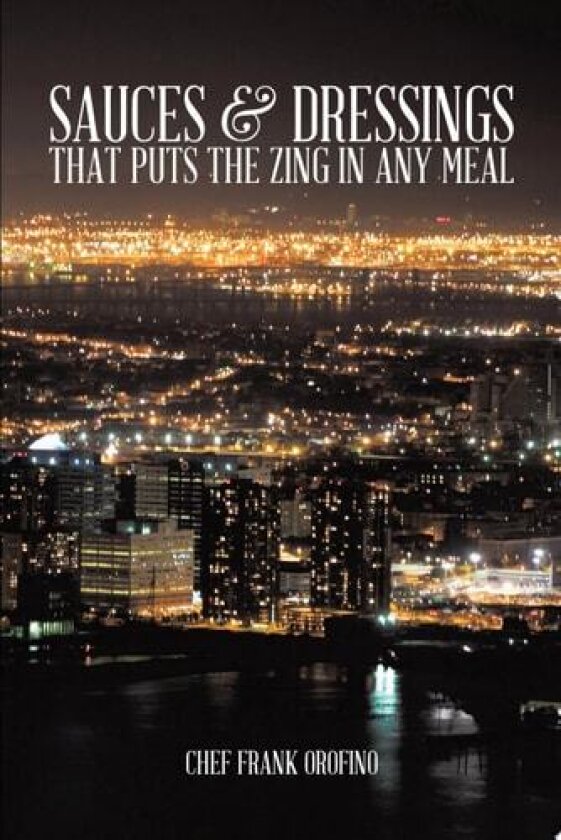 Sauces & Dressings That Puts the Zing in Any Meal av Chef Frank Orofino (Paperback)