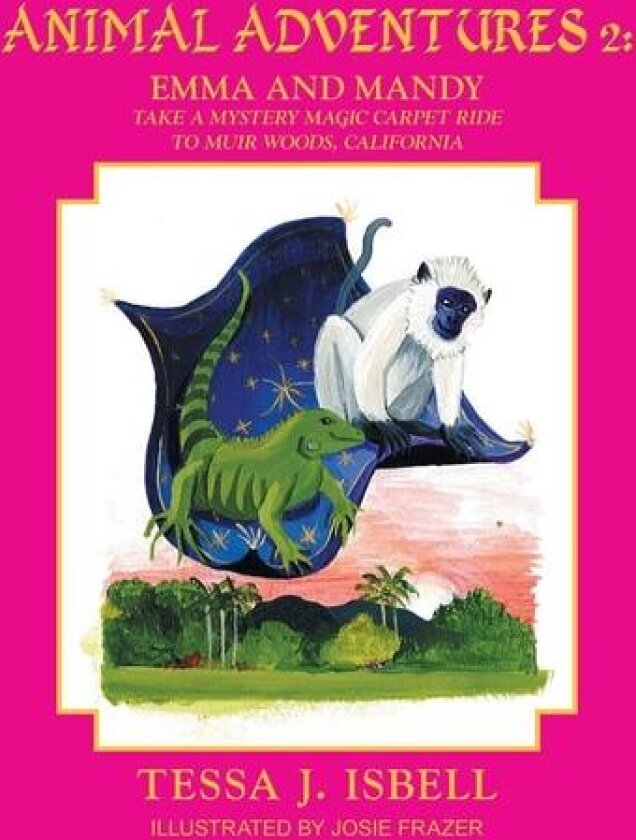 Animal Adventures 2: Emma and Manday Take a Mystery Magic Carpet Ride to Muir Woods, California av Tessa J Isbell (Paperback)