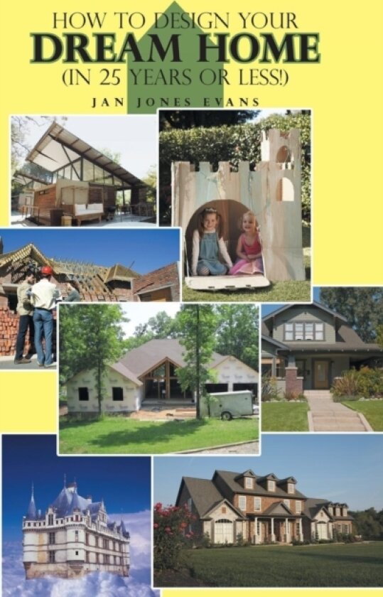 How to Design Your Dream Home in 25 Years or Less! av Jan Jones Evans (Hardcover)