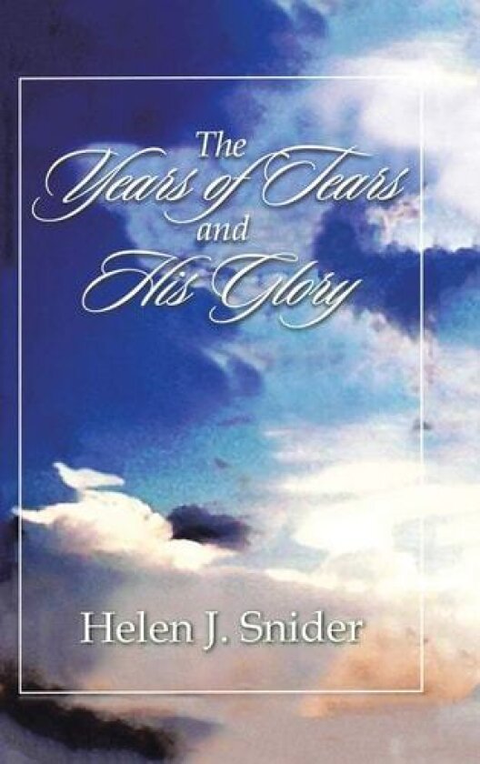 THE Years of Tears and His Glory av Helen J. Snider (Hardcover)