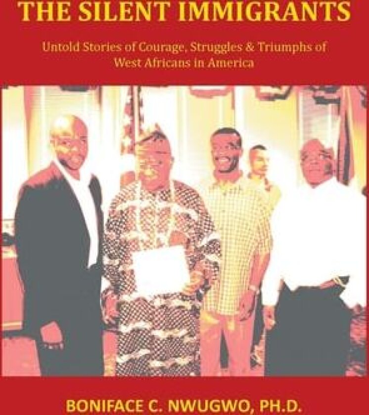 The Silent Immigrants av Boniface C Nwugwo Ph D (Hardcover)