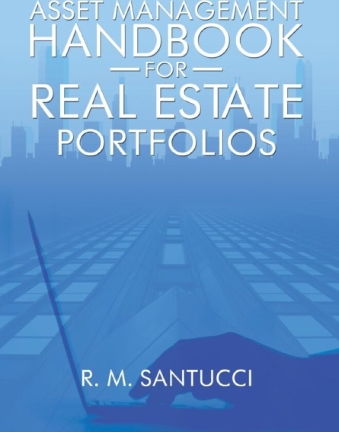 Asset Management Handbook for Real Estate Portfolios av R M Santucci (Hardcover)