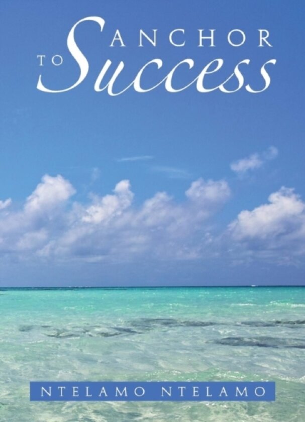 Anchor to Success av Ntelamo Ntelamo (Paperback)