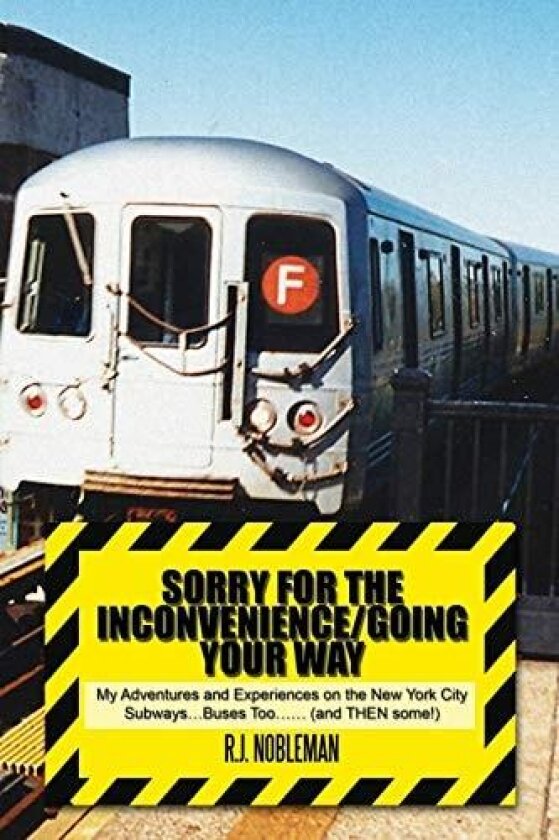 Sorry for the Inconvenience/Going Your Way: My Adventures and Experiences on the New York City Subways . . . Buses Too . . . (and THEN some) av R. J. Nobleman (Paperback)