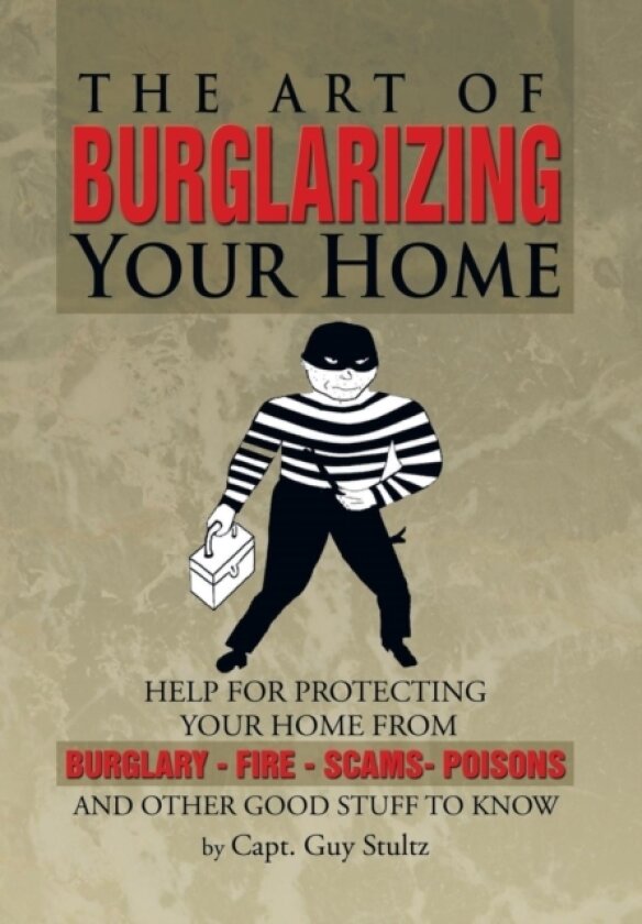 The Art of Burglarizing Your Home av Capt Guy Stultz (Hardcover)