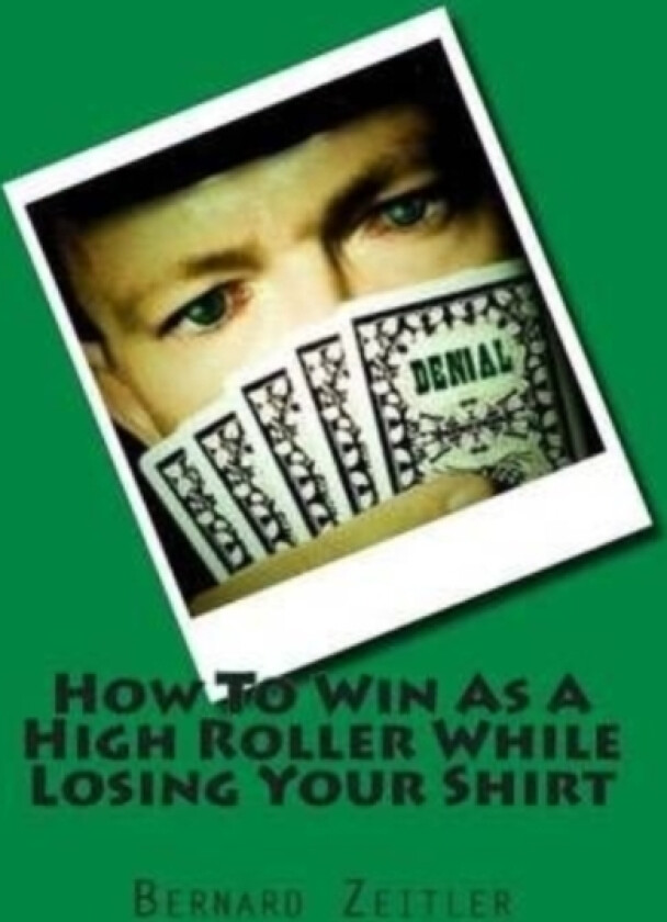 How To Win As A High Roller While Losing Your Shirt av Bernard Zeitler (Paperback)