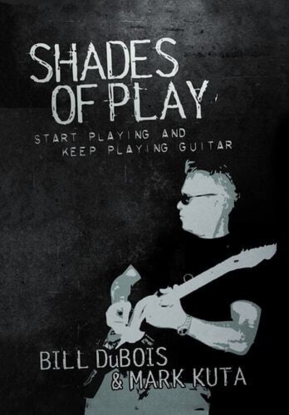 Shades of Play: Start Playing & Keep Playing av Bill DuBois, Mark Kuta (Hardcover)