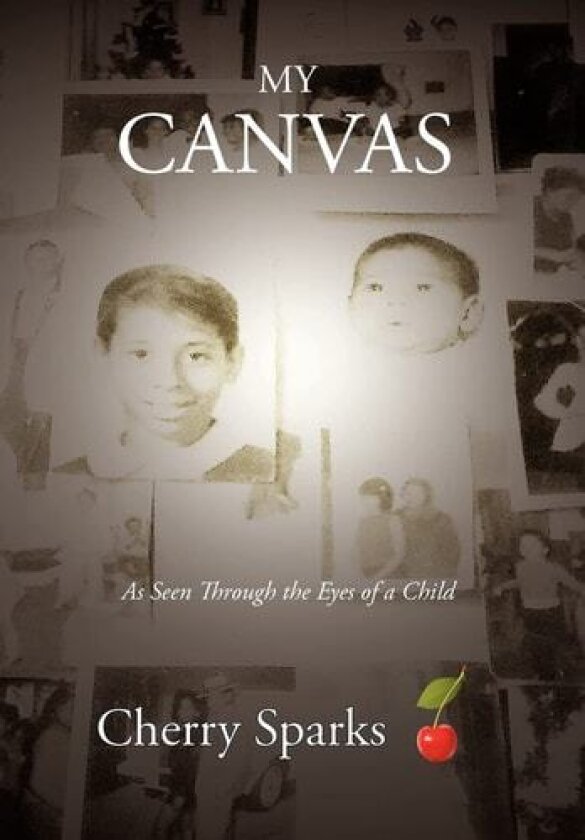 My Canvas: As Seen Through the Eyes of a Child av Cherry Sparks (Hardcover)