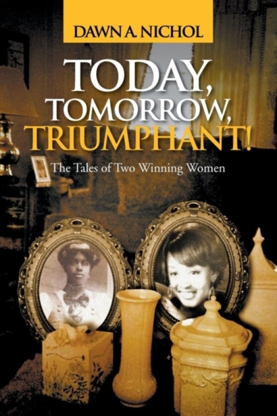 Today, Tomorrow, Triumphant! av Dawn a Nichol (Paperback)