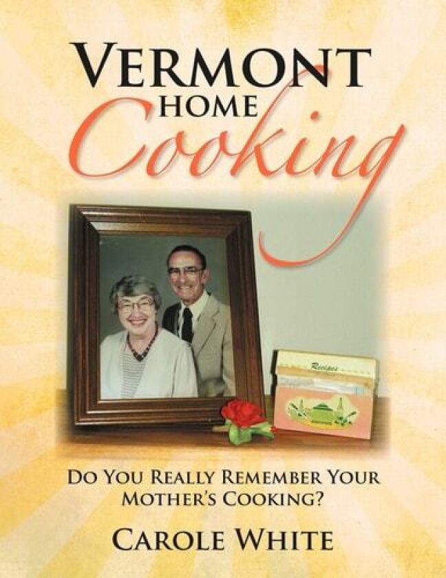 Vermont Home Cooking: Do You Really Remember Your Mother's Cooking? av Carole White (Paperback)