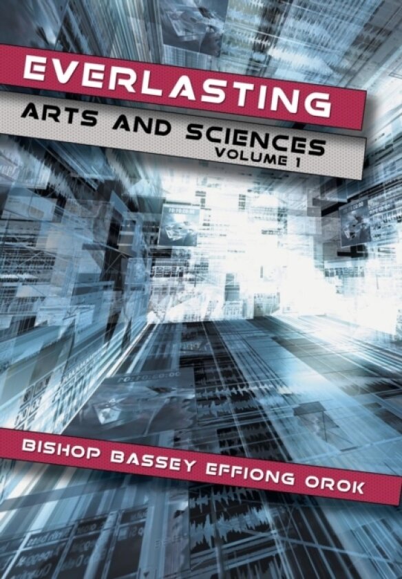 Everlasting Arts and Sciences av Bishop Bassey Effiong Orok (Hardcover)