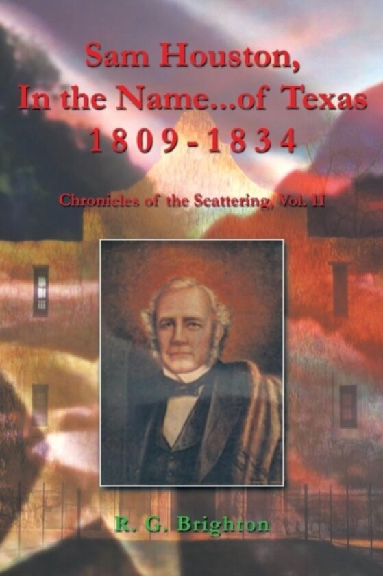 Sam Houston, In the Name...of Texas 1809-1834 av R.G. Brighton (Paperback)