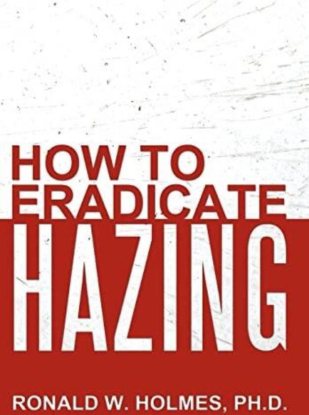 How to Eradicate Hazing av Ronald W. Holmes Ph.D. (Hardcover)