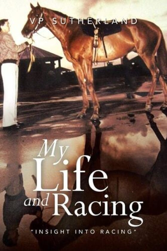 My Life and Racing: "Insight Into Racing" av V. P. Sutherland (Paperback)