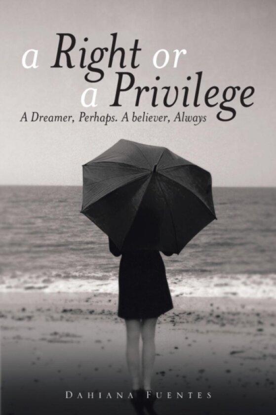A Right or a Privilege av Dahiana Fuentes (Paperback)
