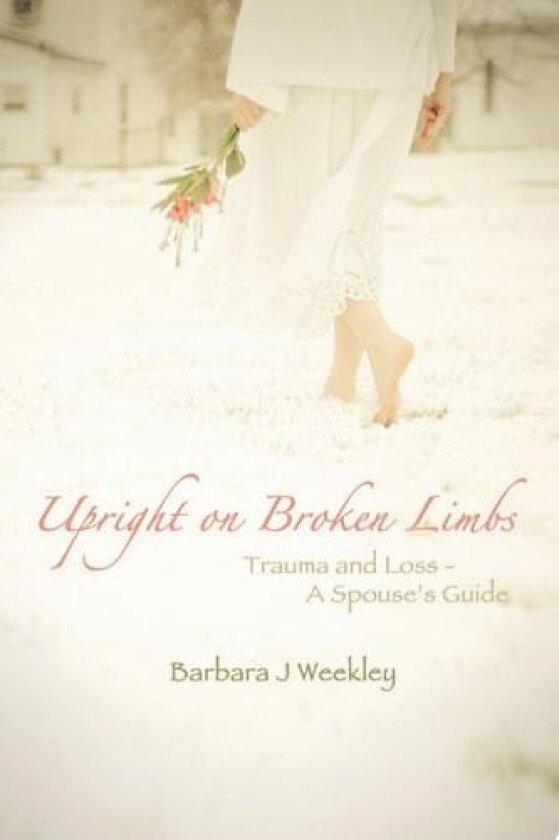 Upright on Broken Limbs av Barbara J Weekley (Paperback)