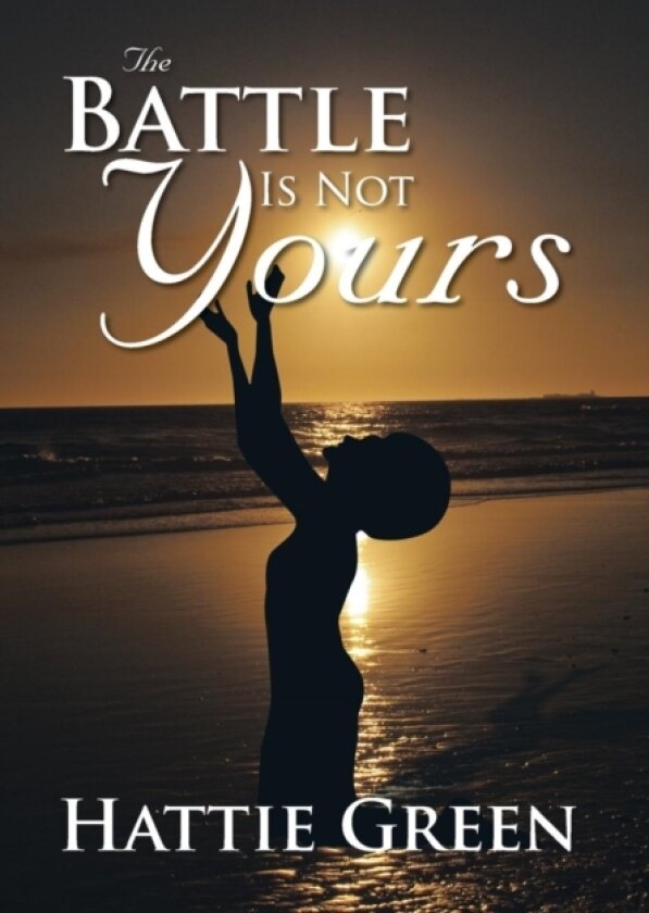 The Battle Is Not Yours av Hattie Green (Hardcover)