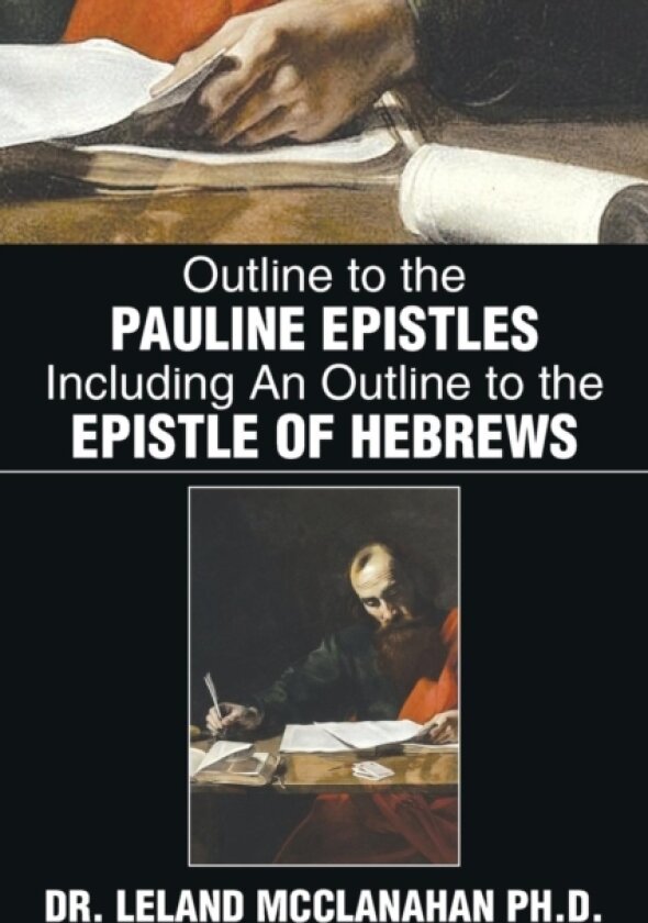 Outline to the Pauline Epistles Including an Outline to the Epistle of Hebrews av Dr Leland McClanahan (Paperback)