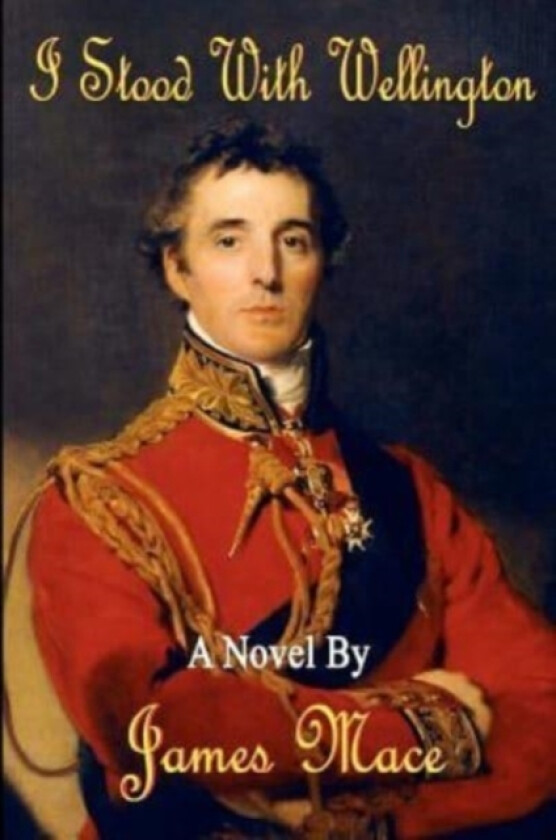 I Stood With Wellington av James Mace (Paperback)